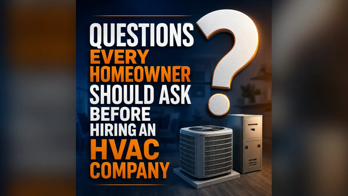 Questions Every Homeowner Should Ask Before Hiring an HVAC Company