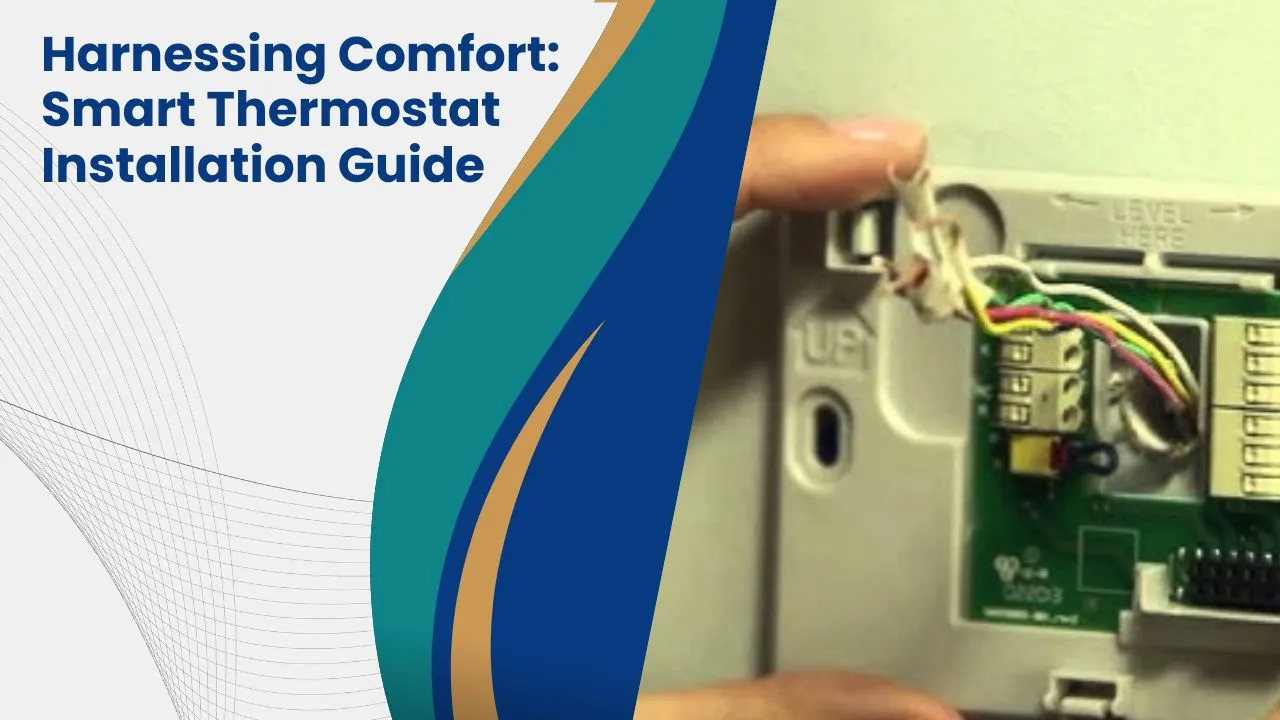 Harnessing Comfort: Smart Thermostat Installation Guide