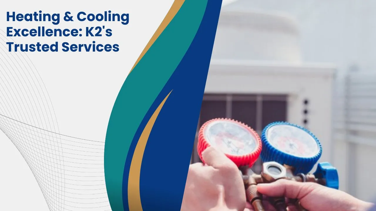Heating & Cooling Excellence: K2's Trusted Services