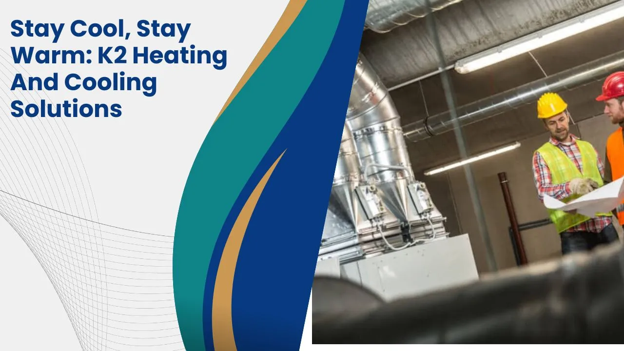 "Stay Cool, Stay Warm: K2 Heating And Cooling Solutions"