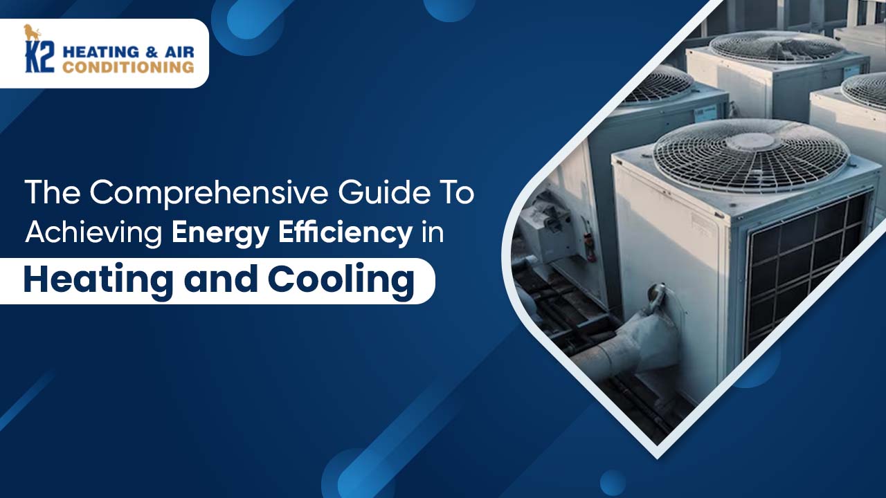 The Comprehensive Guide to Achieving Energy Efficiency in Heating and Cooling